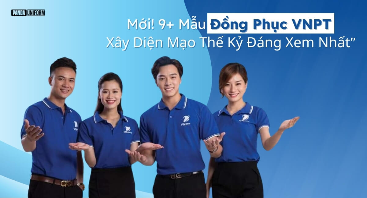 9+ mẫu đồng phục vnpt xây diện mạo thế kỷ đáng xem nhất